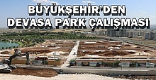 Urfa'da Devasa Park İçin Çalışmalar Sürüyor