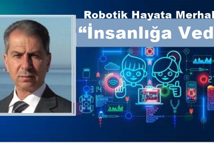 Robotik Hayata Merhaba “İnsanlığa Veda”