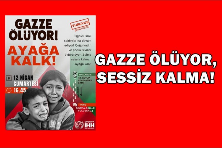 ŞANLIURFA İHH BASIN AÇIKLAMASI: GAZZE ÖLÜYOR, SESSİZ KALMA!