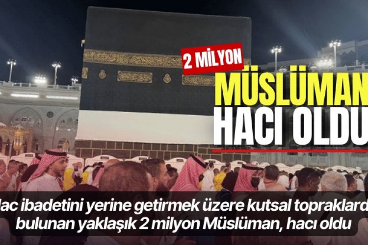İKİ MİLYON MÜSLÜMAN HACİ OLDU