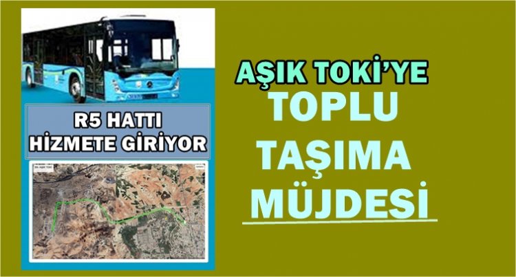 AŞIK TOKİ’YE TOPLU TAŞIMA BAŞLADI! HER SAAT BAŞI SEFER DÜZENLENECEK