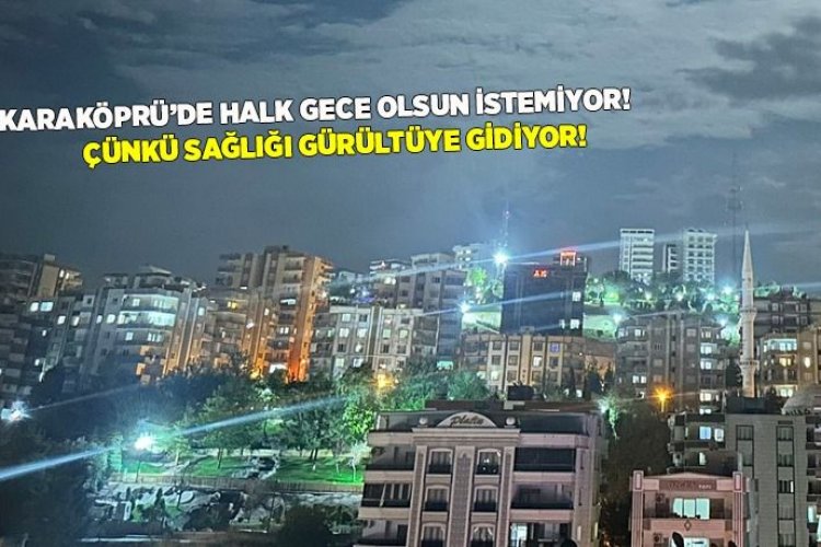 Karaköprü’de Gürültüden Sokaklar Geçilmiyor
