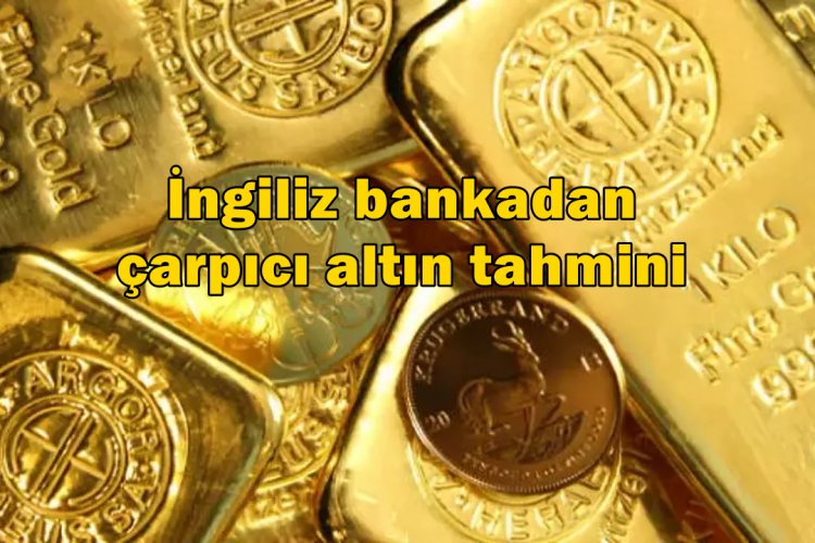 Şaşırtan Altın Fiyatı Tahmini!  İngiliz bankası: 5 bin doları görebilir!