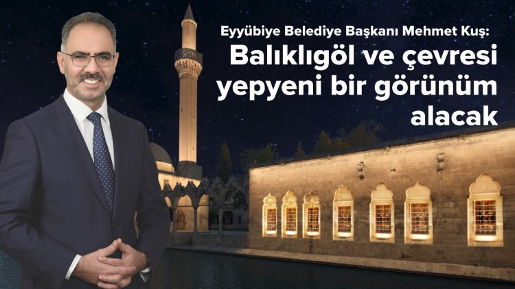Eyyübiye Belediyesi Harekete Geçti: Balıklıgöl ve Çevresi Yepyeni Bir Görünüm Alacak