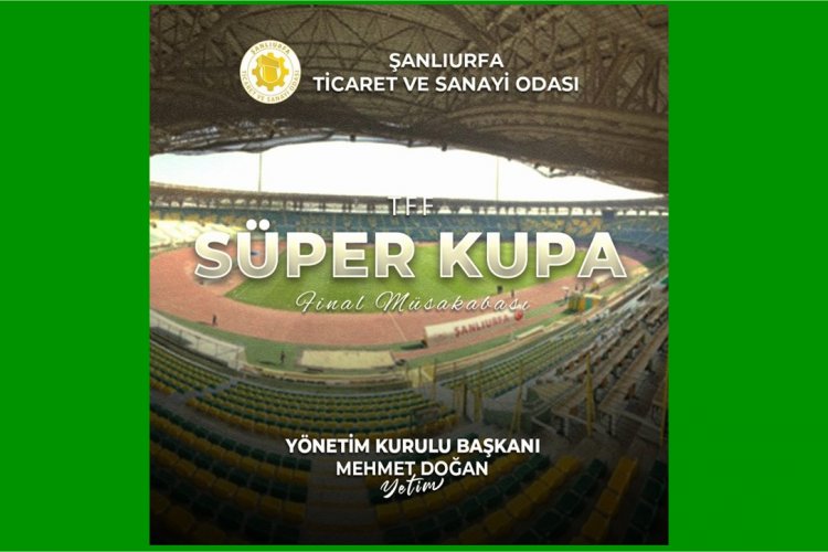 ŞUTSO’dan Turkcell Süper Kupa Finali’nin Şanlıurfa'da Oynanmasına Tam Destek