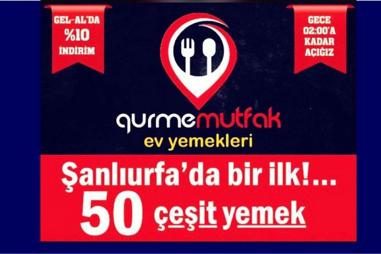 ŞANLIURFADAKİ EV YEMEKLERİ BOŞLUĞUNU ÇEŞİTLİLİĞİ İLE GURME MUTFAK DOLDURDU