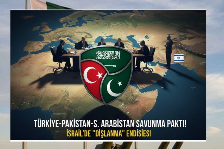 TÜRKİYE-PAKİSTAN-S. ARABİSTAN SAVUNMA PAKTI İDDİASI İSRAİL'DE "DIŞLANMA" ENDİŞESİ YARATTI