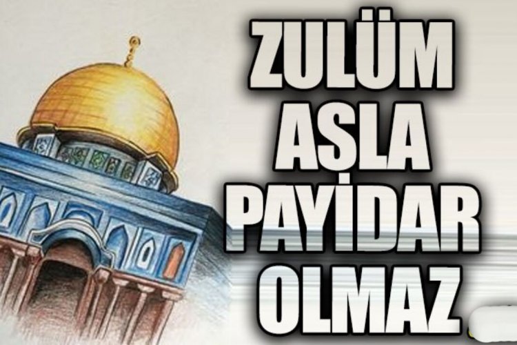 HER ŞEY DEVAM EDER, ZULÜM ASLA