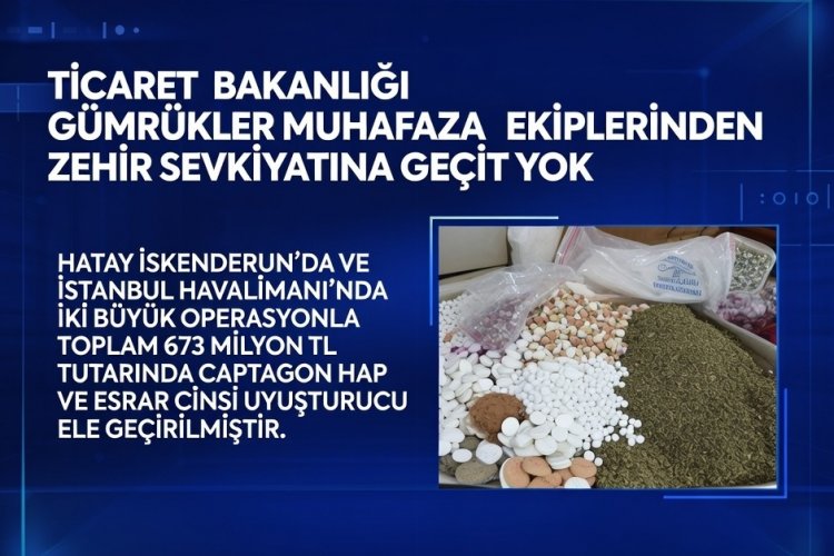 TİCARET BAKANLIĞI’NDAN TARİHİ DARBE: 673 MİLYONLUK ZEHİR ELE GEÇİRİLDİ!