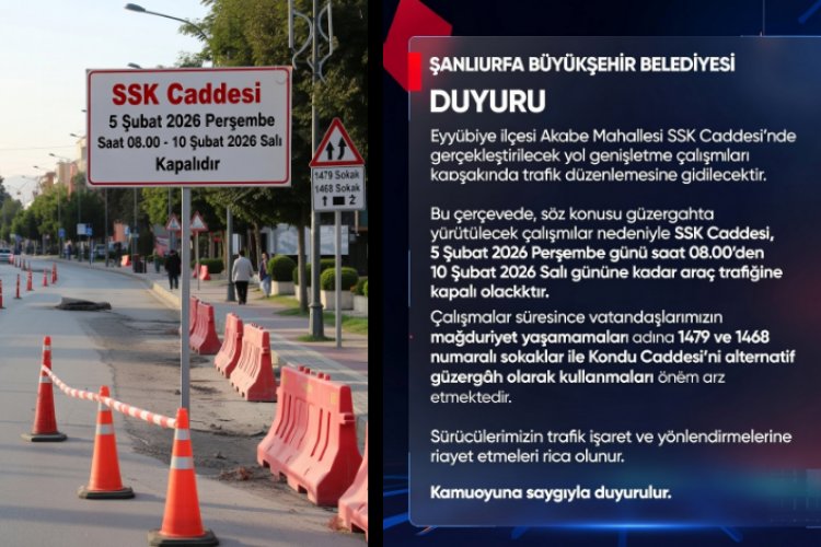 SÜRÜCÜLERİN DİKKATİNE: ŞANLIURFA’DA SSK CADDESİ 5 GÜN BOYUNCA TRAFİĞE KAPATILIYOR!