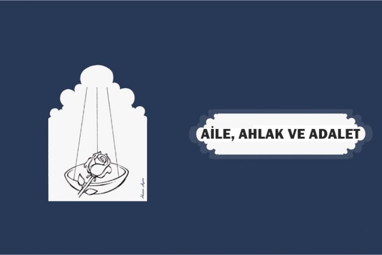 TOPLUM ÜÇ ANA SÜTUN ÜZERİNDEN ÇÖKÜYOR: AİLE, AHLAK VE ADALET