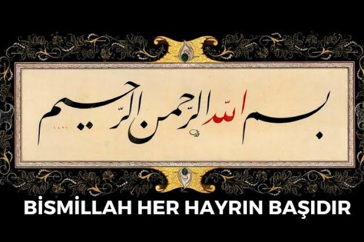BİSMİLLAH HER HAYRIN BAŞIDIR