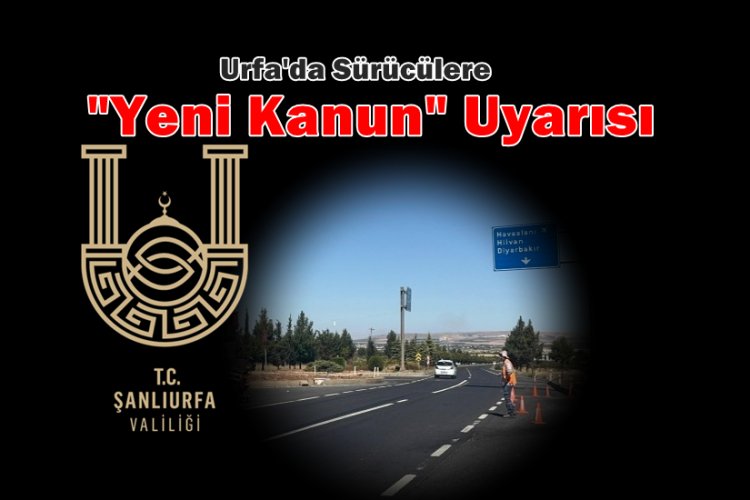 Şanlıurfa Valiliği Sürücüleri Uyardı! Cezalar Katlandı, Kurallar Sertleşti!