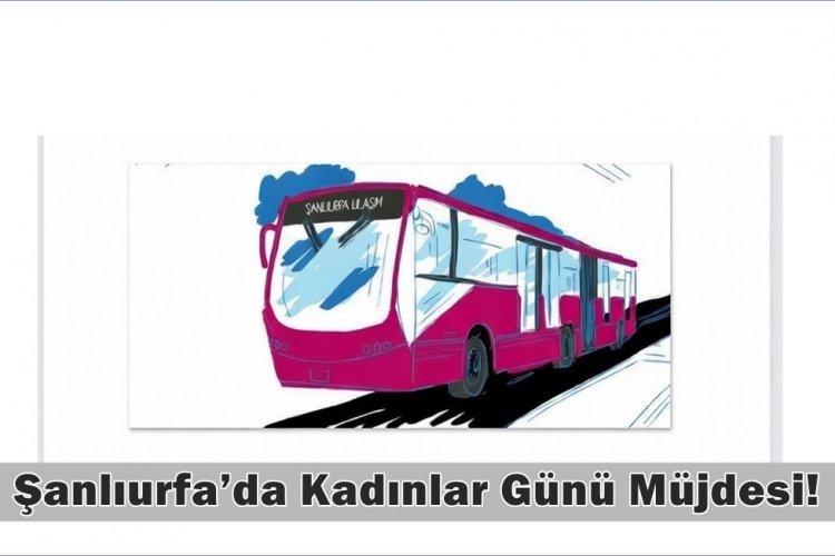 Şanlıurfa’da 8 Mart Jesti: Kadınlara Toplu Taşıma Ücretsiz!