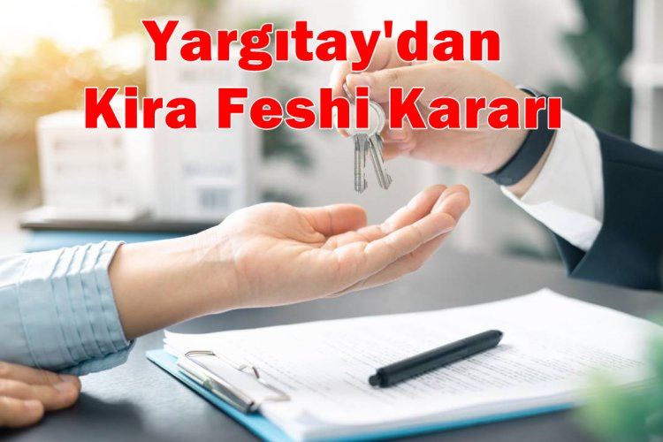 Yargıtay’dan Emsal Karar: Kira Sözleşmelerinde "Önemli Sebep" Devrimi