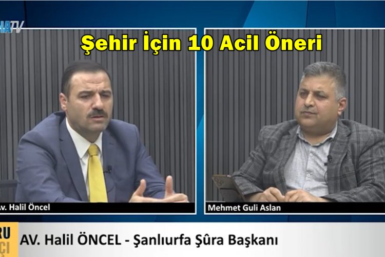 Şanlıurfa Şura Başkanı Halil Öncel, Mehmet Guli Aslan'ın Sorularını Yanıtladı