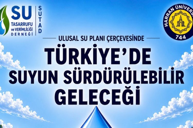 Türkiye’nin Su Geleceği Şanlıurfa’da Masaya Yatırılıyor