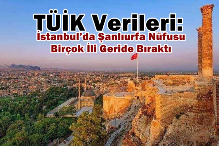 İstanbul’da Yaşayanlar Aslen Nereli? Sivas Yine Birinci Ama Şanlıurfa Ezber Bozuldu!