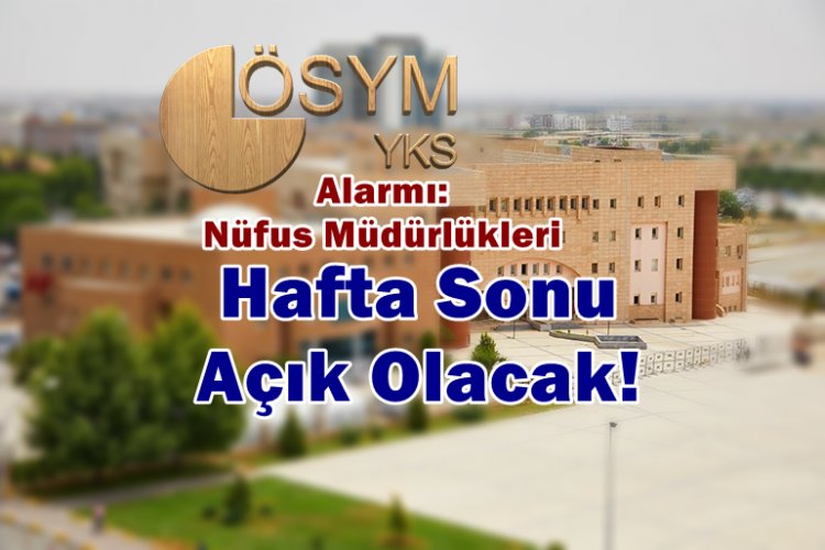 Şanlıurfa’da YKS Öncesi Nüfus Müdürlüklerine Sınav Mesaisi: Hafta Sonu Açık Olacak Saatler!