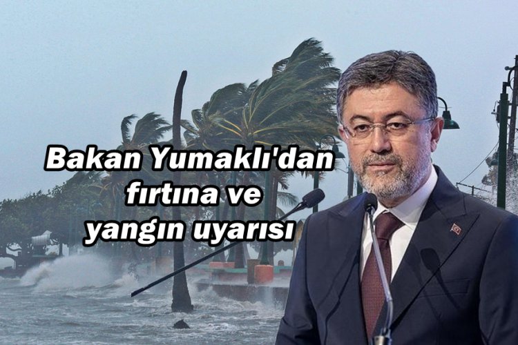 Bakan Yumaklı’dan Orman Yangını Uyarısı: "Şiddetli Rüzgar Riski Artırıyor!"